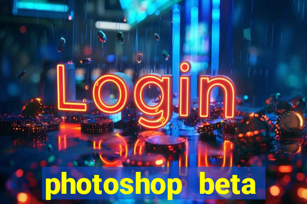 photoshop beta download crackeado